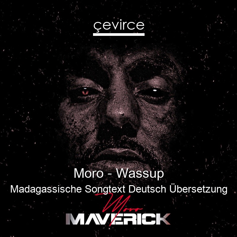 Moro – Wassup Madagassische Songtext Deutsch Übersetzung