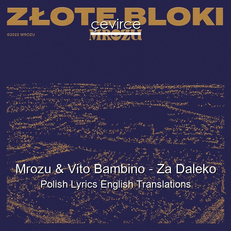 Mrozu & Vito Bambino – Za Daleko Polish Lyrics English Translations