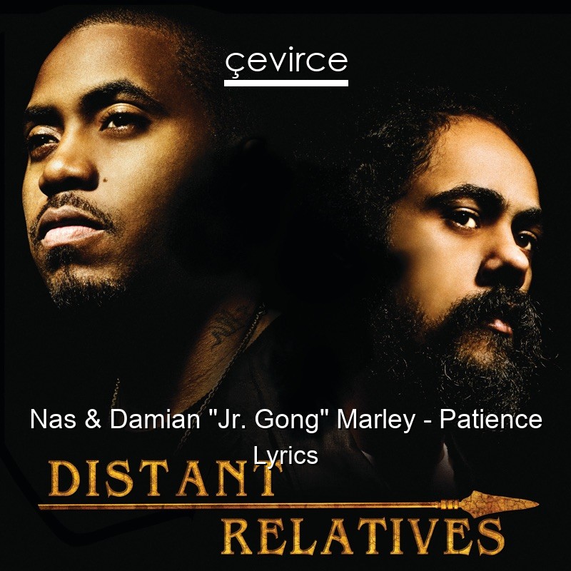 Nas & Damian “Jr. Gong” Marley – Patience Lyrics