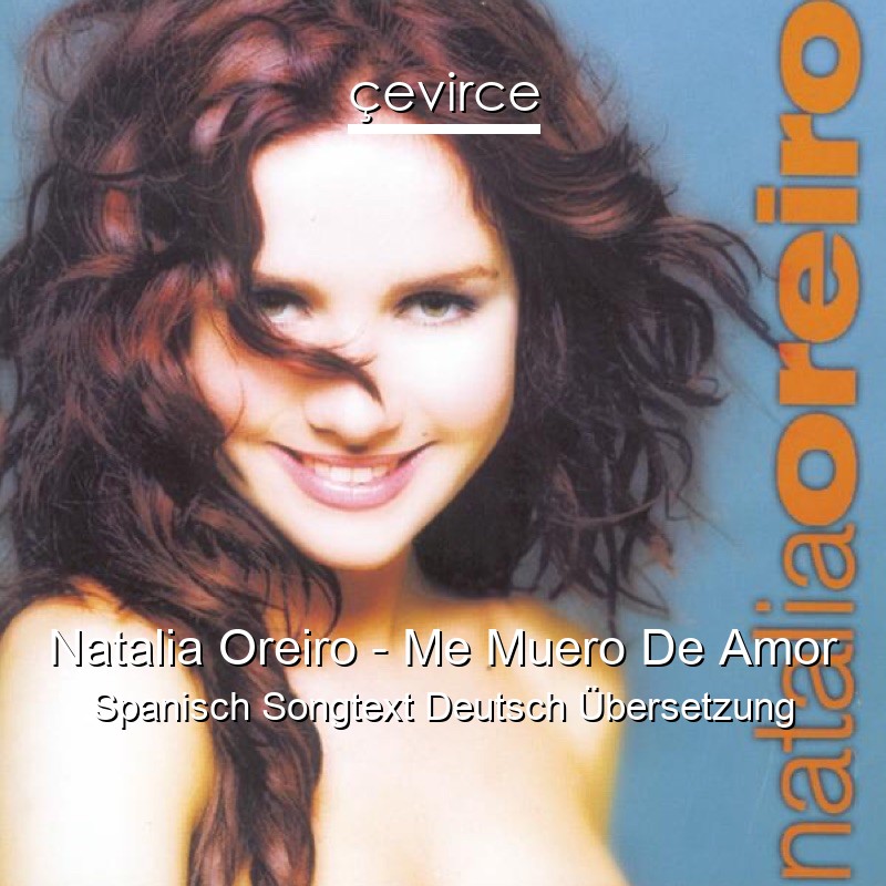 Natalia Oreiro – Me Muero De Amor Spanisch Songtext Deutsch Übersetzung