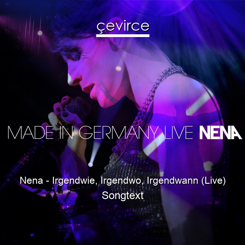 Nena – Irgendwie, Irgendwo, Irgendwann (Live) Songtext