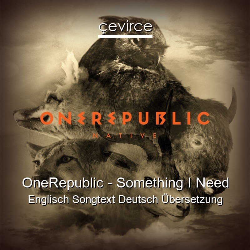 OneRepublic – Something I Need Englisch Songtext Deutsch Übersetzung