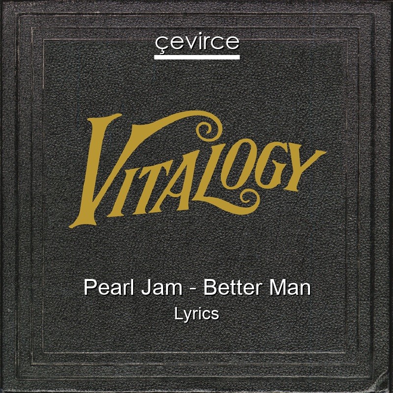 Pearl Jam – Better Man Lyrics