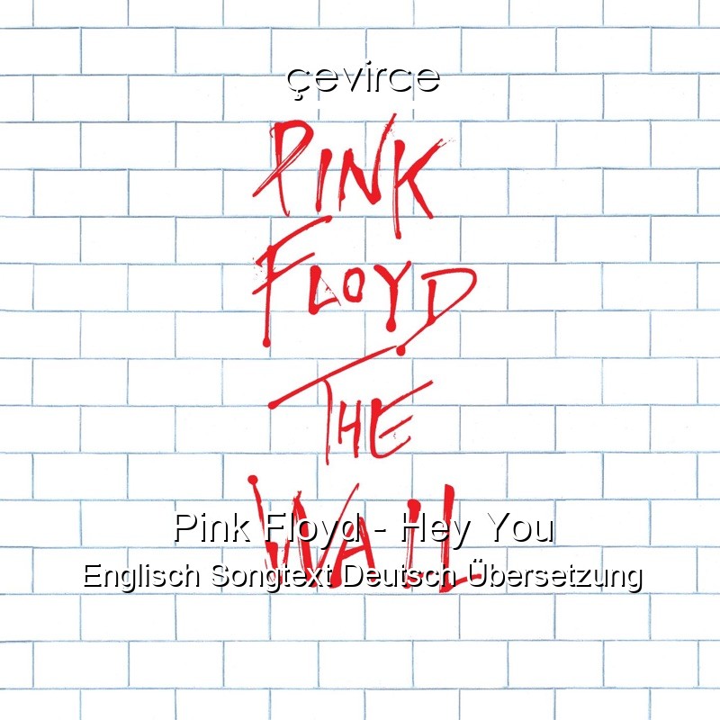 Pink Floyd – Hey You Englisch Songtext Deutsch Übersetzung