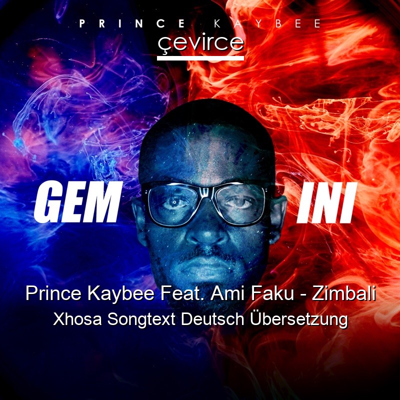 Prince Kaybee Feat. Ami Faku – Zimbali Xhosa Songtext Deutsch Übersetzung