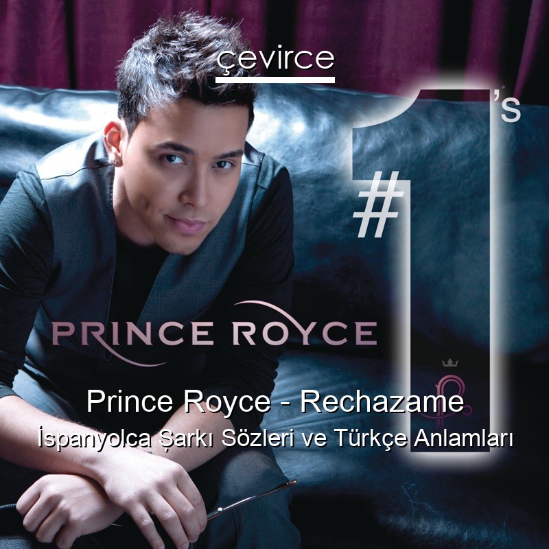 Prince Royce – Rechazame İspanyolca Şarkı Sözleri Türkçe Anlamları