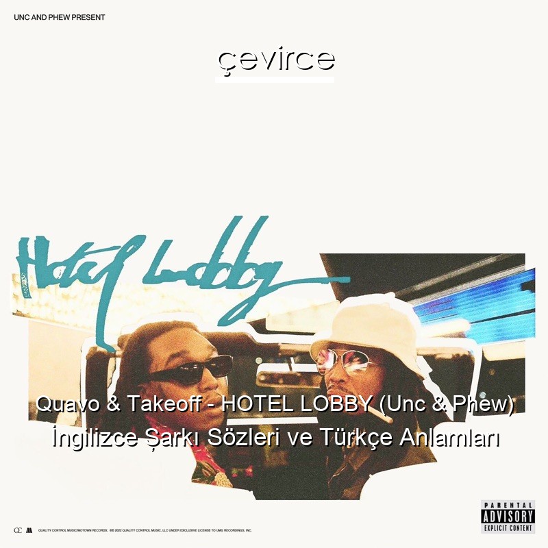 Quavo & Takeoff – HOTEL LOBBY (Unc & Phew) İngilizce Şarkı Sözleri Türkçe Anlamları