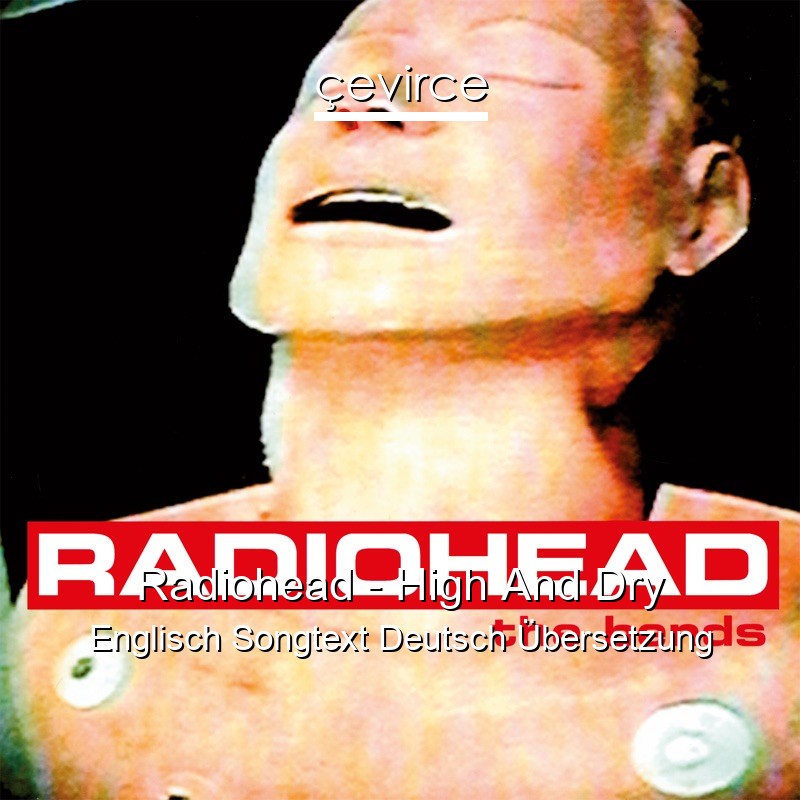 Radiohead – High And Dry Englisch Songtext Deutsch Übersetzung