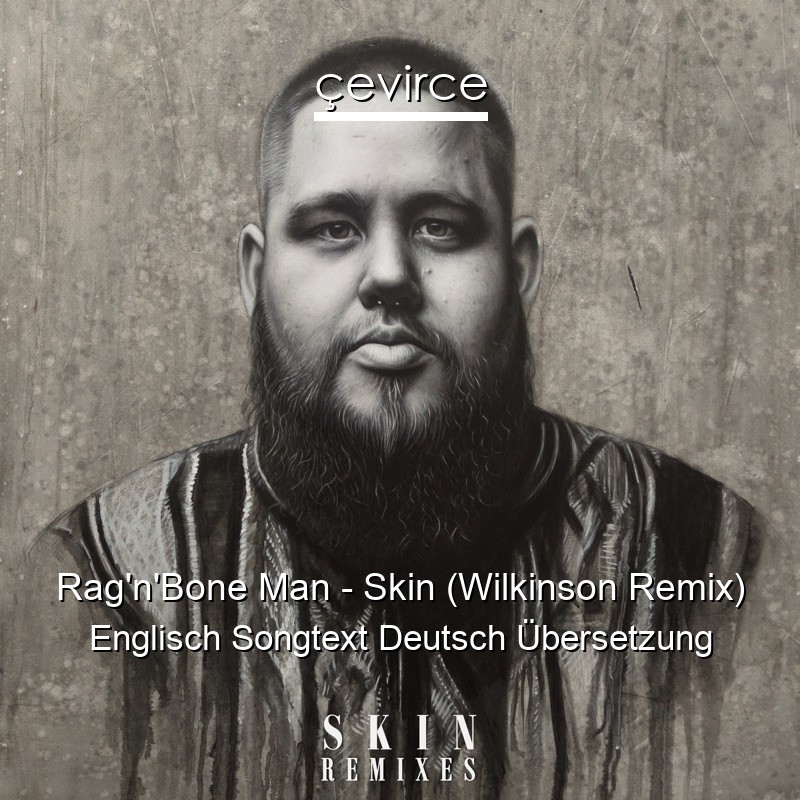 Rag’n’Bone Man – Skin (Wilkinson Remix) Englisch Songtext Deutsch Übersetzung