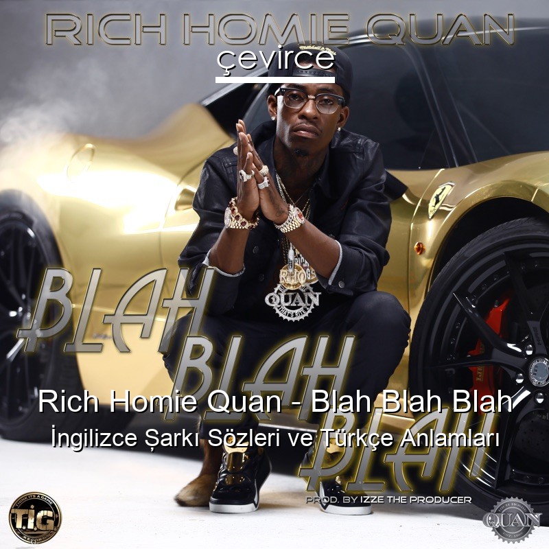 Rich Homie Quan – Blah Blah Blah İngilizce Şarkı Sözleri Türkçe Anlamları