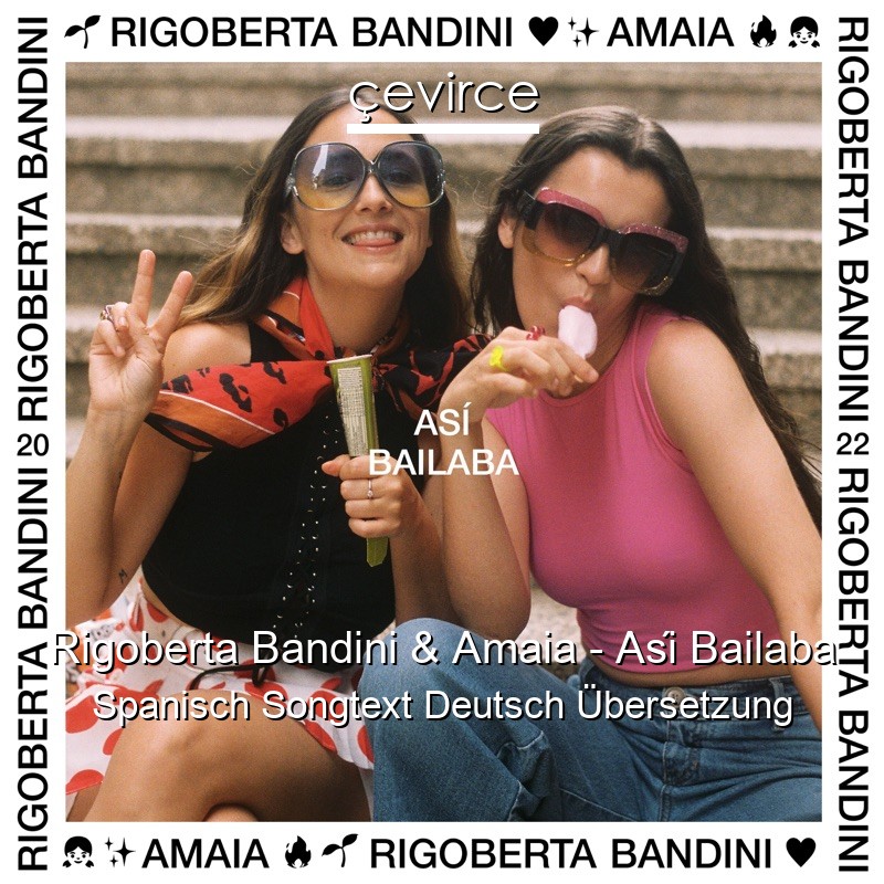 Rigoberta Bandini & Amaia – Así Bailaba Spanisch Songtext Deutsch Übersetzung