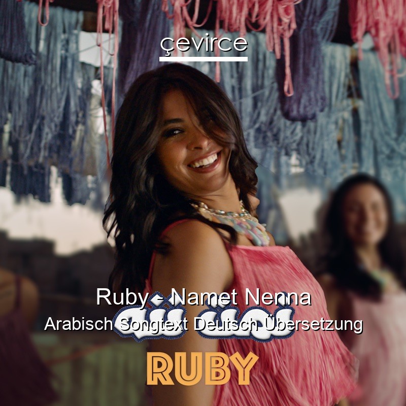 Ruby – Namet Nenna Arabisch Songtext Deutsch Übersetzung