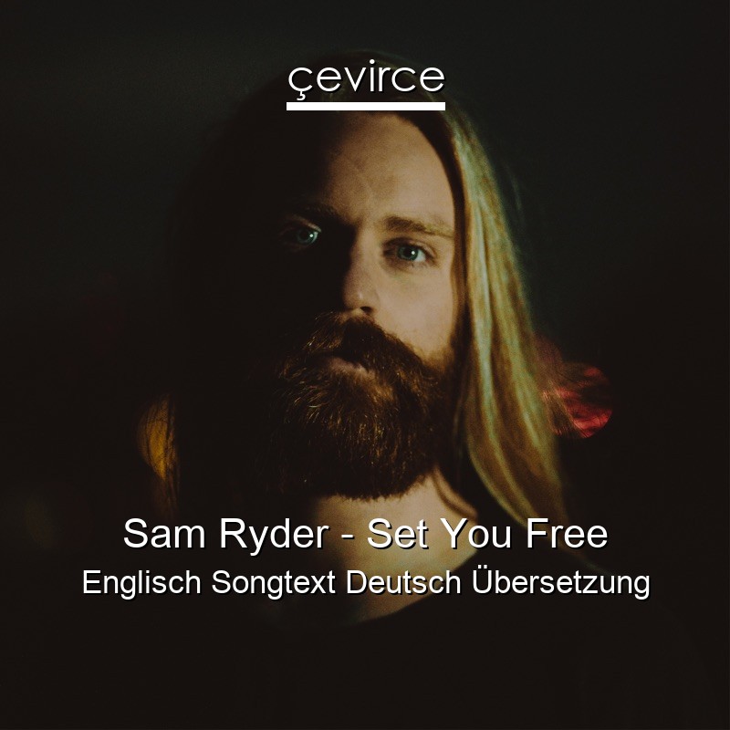 Sam Ryder – Set You Free Englisch Songtext Deutsch Übersetzung