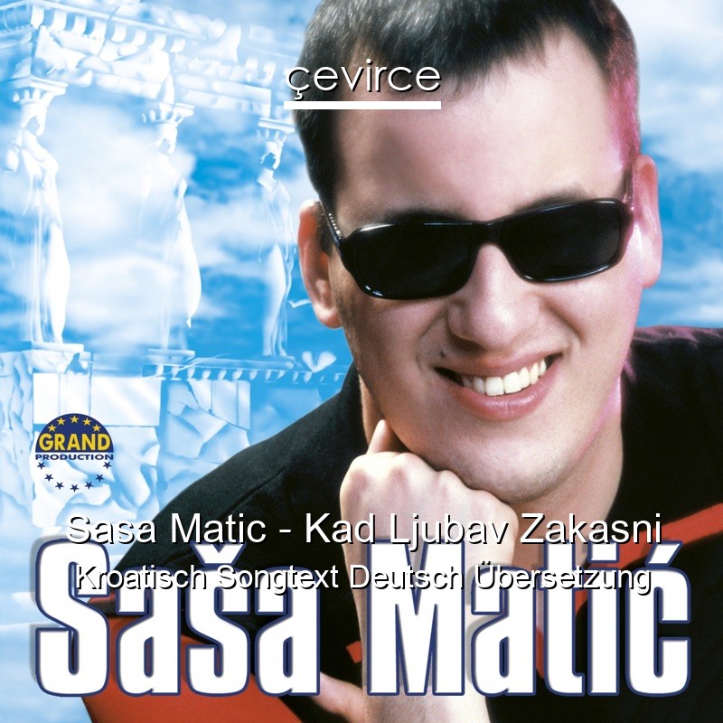 Sasa Matic – Kad Ljubav Zakasni Kroatisch Songtext Deutsch Übersetzung