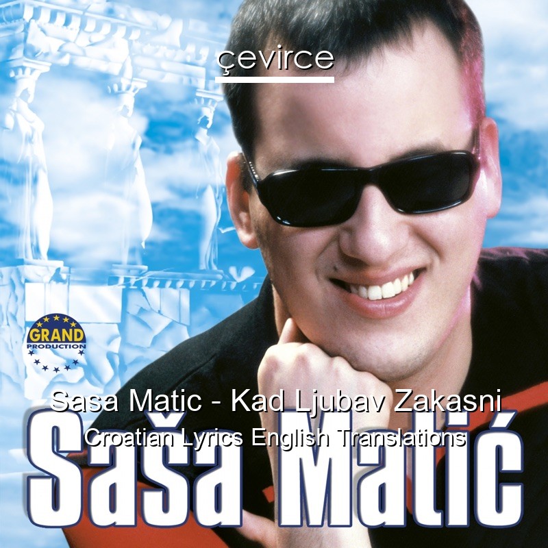 Sasa Matic – Kad Ljubav Zakasni Croatian Lyrics English Translations