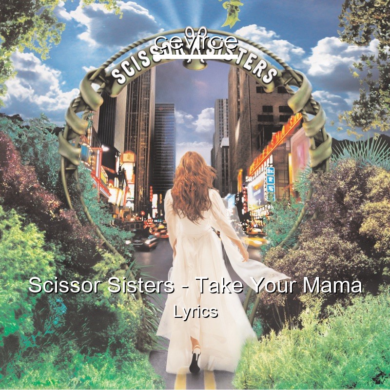 Scissor Sisters – Take Your Mama Lyrics