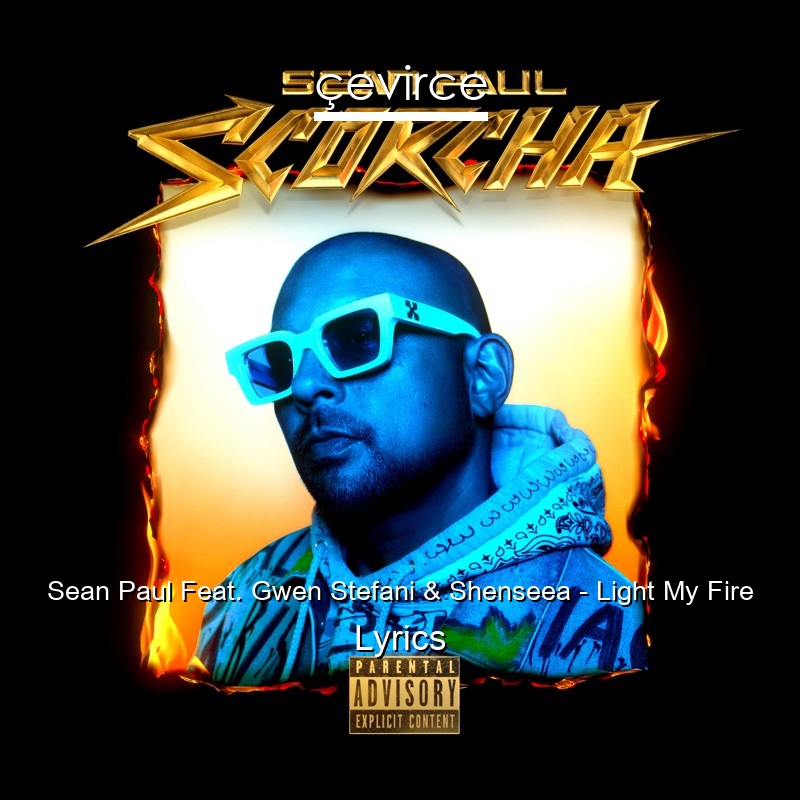 Sean Paul Feat. Gwen Stefani & Shenseea – Light My Fire Lyrics