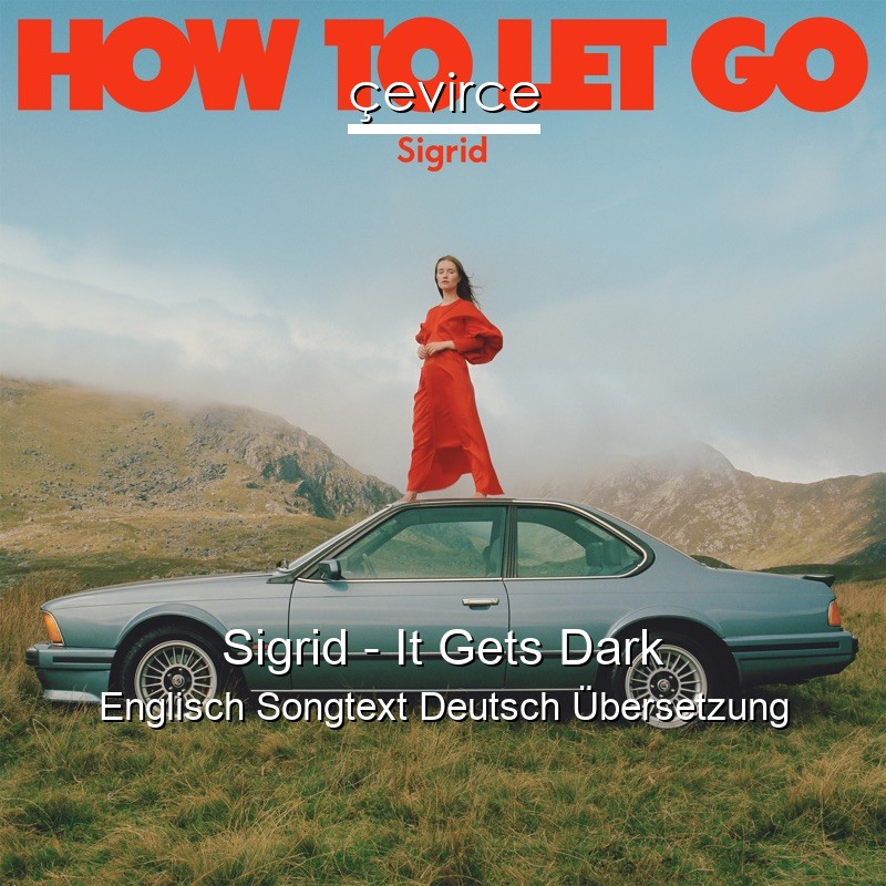 Sigrid – It Gets Dark Englisch Songtext Deutsch Übersetzung