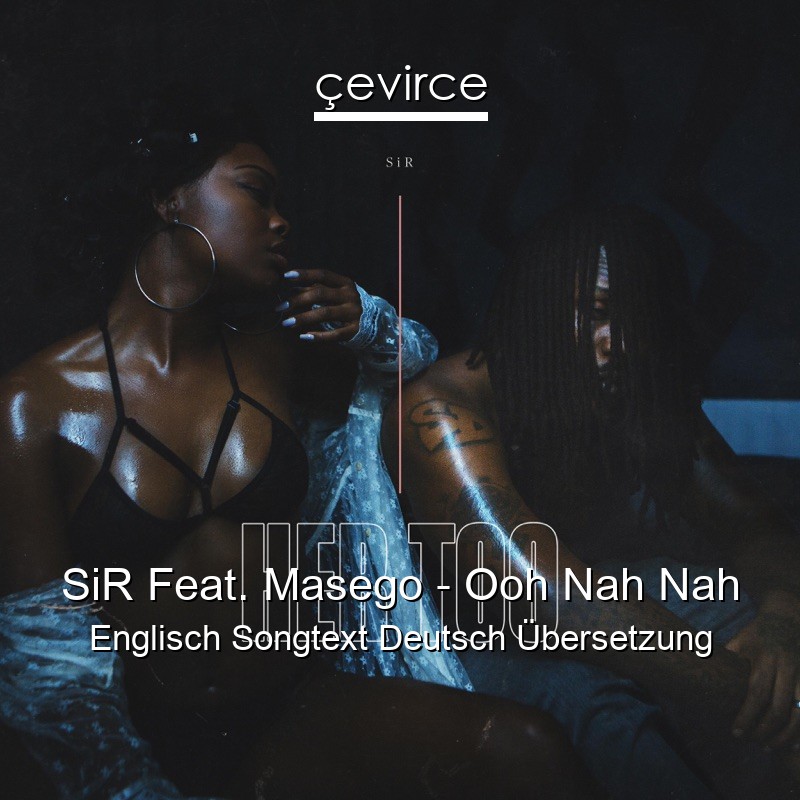 SiR Feat. Masego – Ooh Nah Nah Englisch Songtext Deutsch Übersetzung