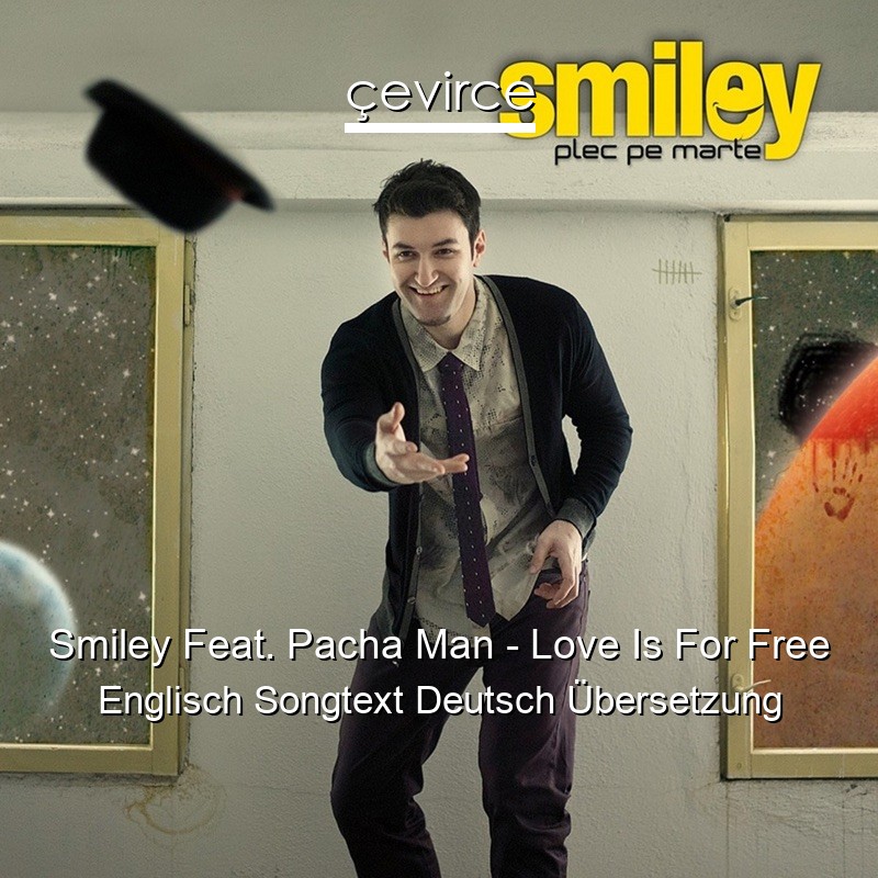 Smiley Feat. Pacha Man – Love Is For Free Englisch Songtext Deutsch Übersetzung