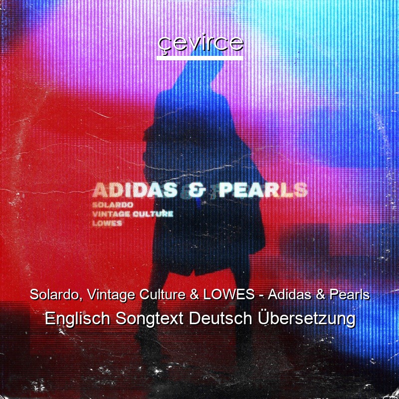 Solardo, Vintage Culture & LOWES – Adidas & Pearls Englisch Songtext Deutsch Übersetzung