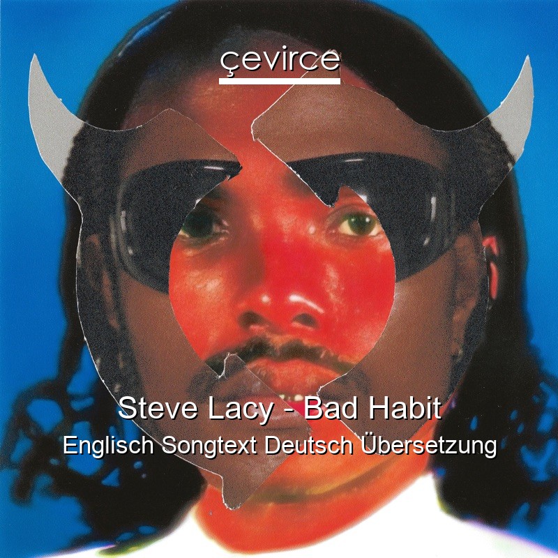 Steve Lacy – Bad Habit Englisch Songtext Deutsch Übersetzung