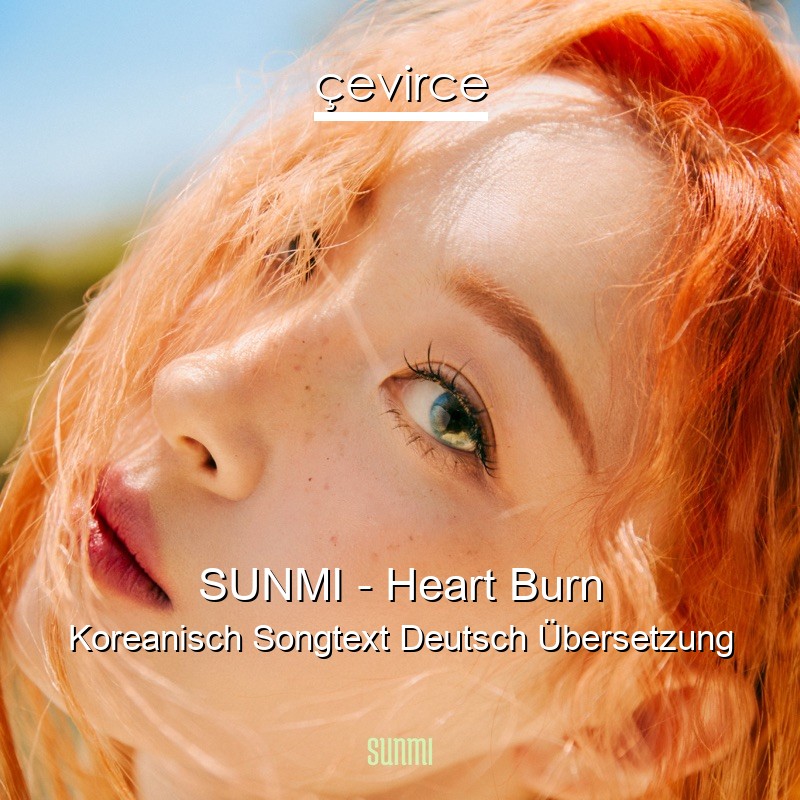 SUNMI – Heart Burn Koreanisch Songtext Deutsch Übersetzung