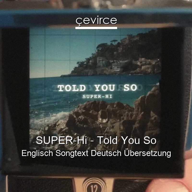 SUPER-Hi – Told You So Englisch Songtext Deutsch Übersetzung