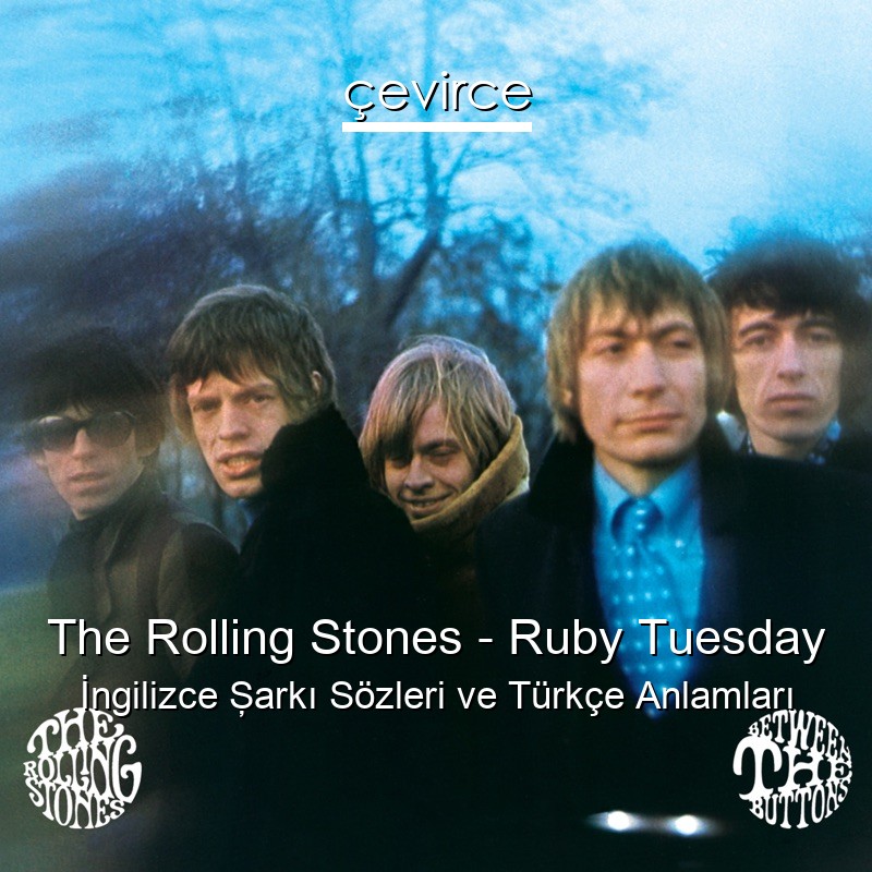 The Rolling Stones – Ruby Tuesday İngilizce Şarkı Sözleri Türkçe Anlamları