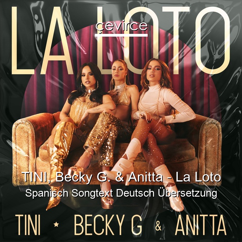 TINI, Becky G. & Anitta – La Loto Spanisch Songtext Deutsch Übersetzung