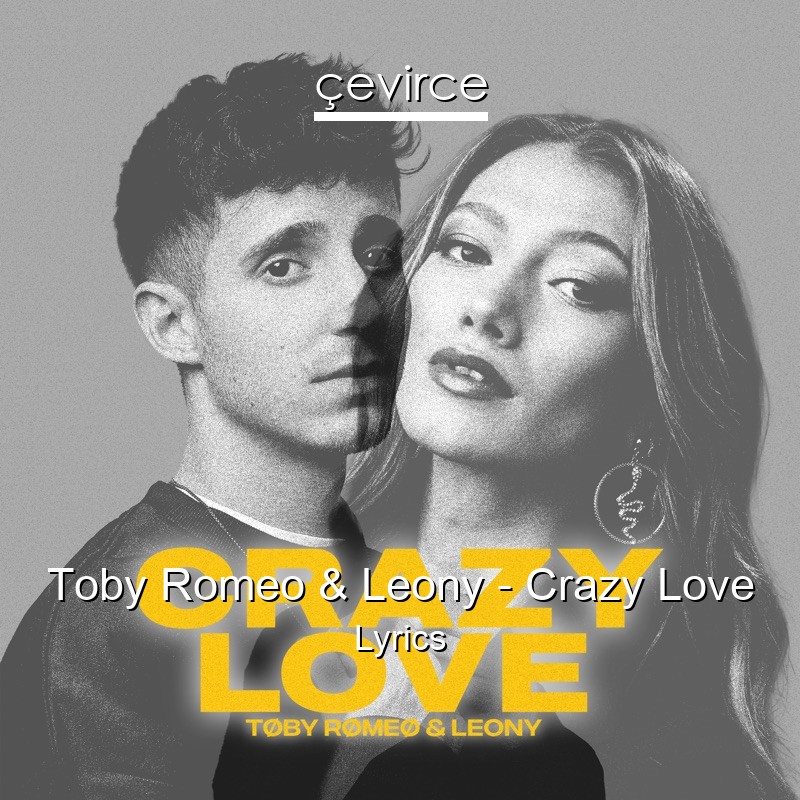 Toby Romeo & Leony – Crazy Love Lyrics