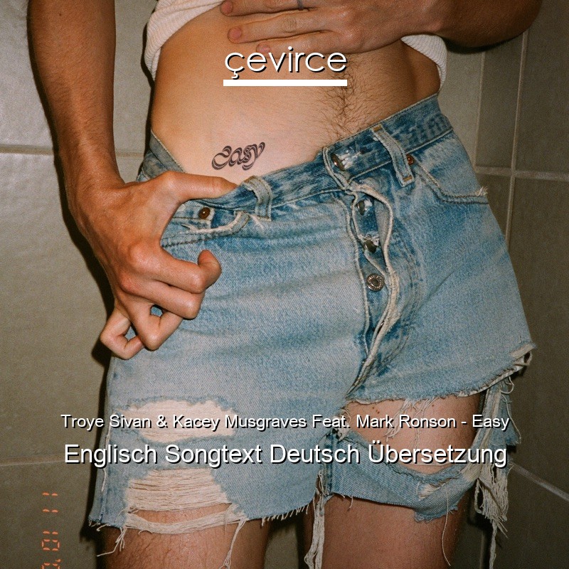 Troye Sivan & Kacey Musgraves Feat. Mark Ronson – Easy Englisch Songtext Deutsch Übersetzung