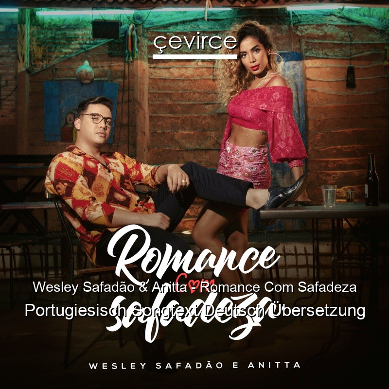 Wesley Safadão & Anitta – Romance Com Safadeza Portugiesisch Songtext Deutsch Übersetzung