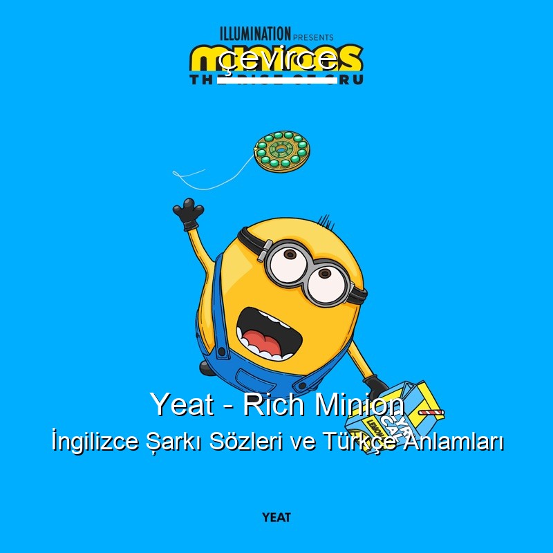 Yeat – Rich Minion İngilizce Şarkı Sözleri Türkçe Anlamları