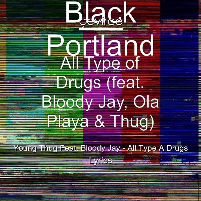 Young Thug Feat. Bloody Jay – All Type A Drugs Lyrics