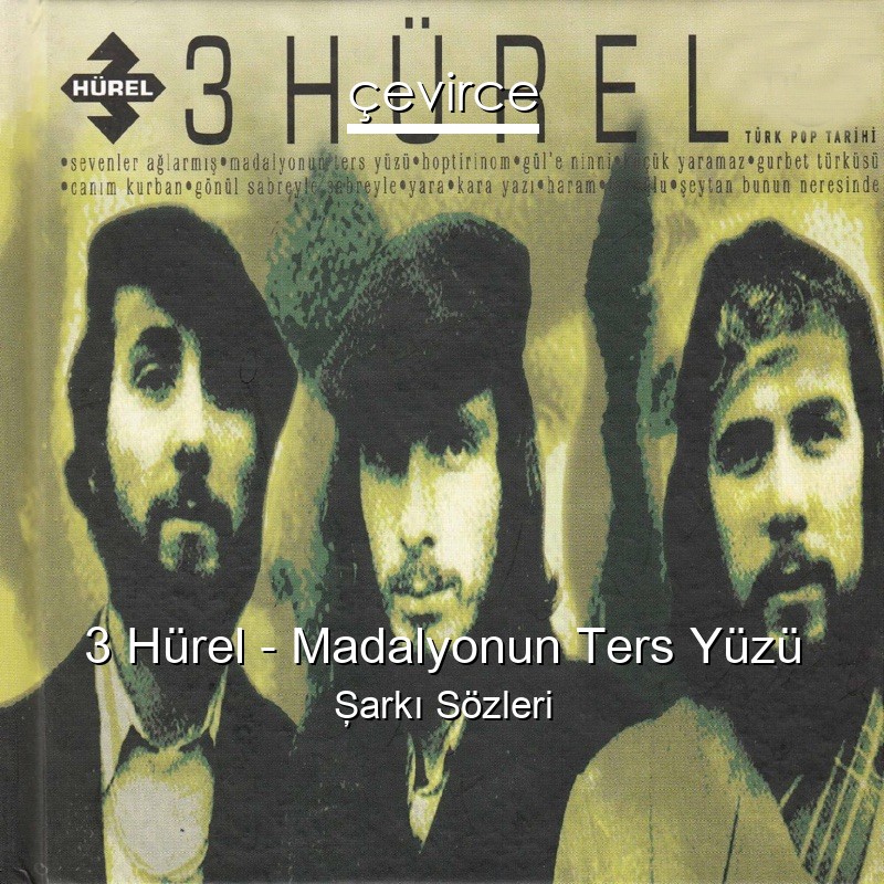 3 Hürel – Madalyonun Ters Yüzü Şarkı Sözleri