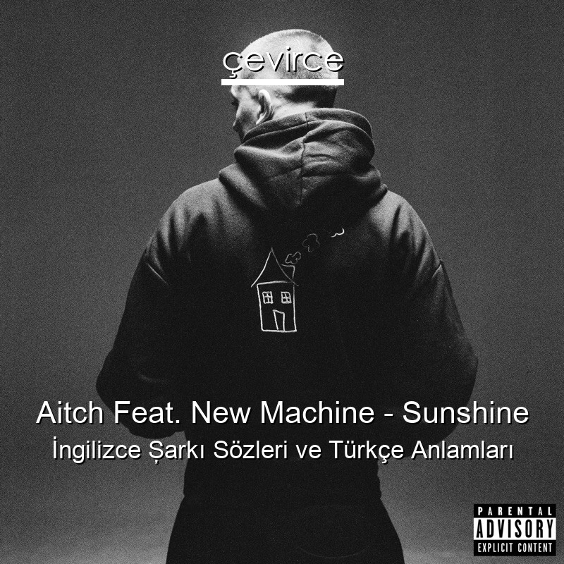 Aitch Feat. New Machine – Sunshine İngilizce Şarkı Sözleri Türkçe Anlamları