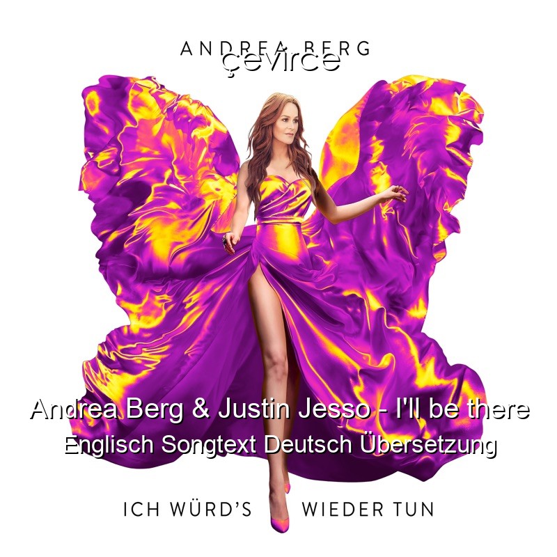 Andrea Berg & Justin Jesso – I’ll be there Englisch Songtext Deutsch Übersetzung