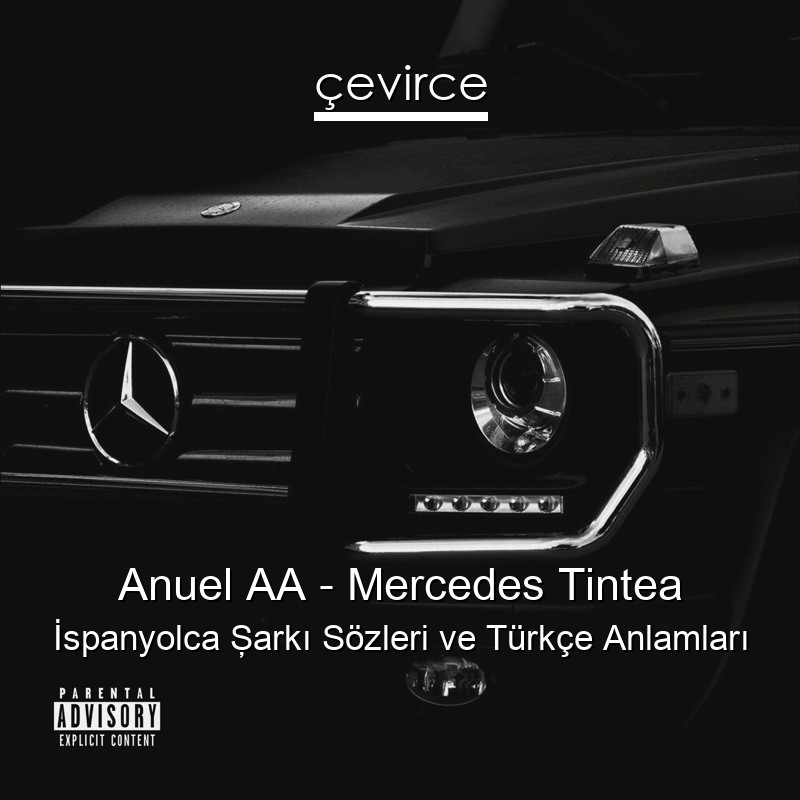 Anuel AA – Mercedes Tintea İspanyolca Şarkı Sözleri Türkçe Anlamları