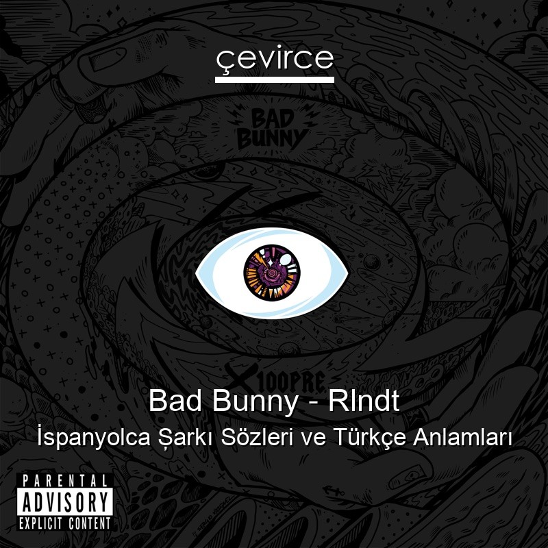 Bad Bunny – Rlndt İspanyolca Şarkı Sözleri Türkçe Anlamları