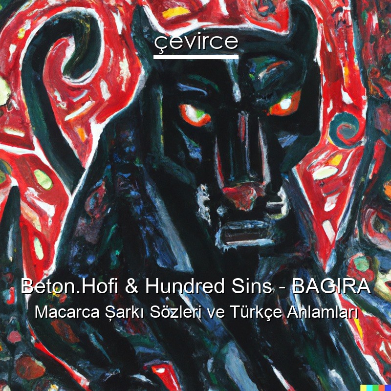 Beton.Hofi & Hundred Sins – BAGIRA Macarca Şarkı Sözleri Türkçe Anlamları