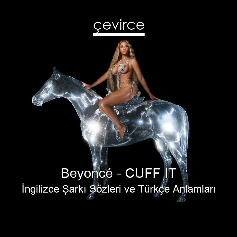 Beyoncé – CUFF IT İngilizce Şarkı Sözleri Türkçe Anlamları