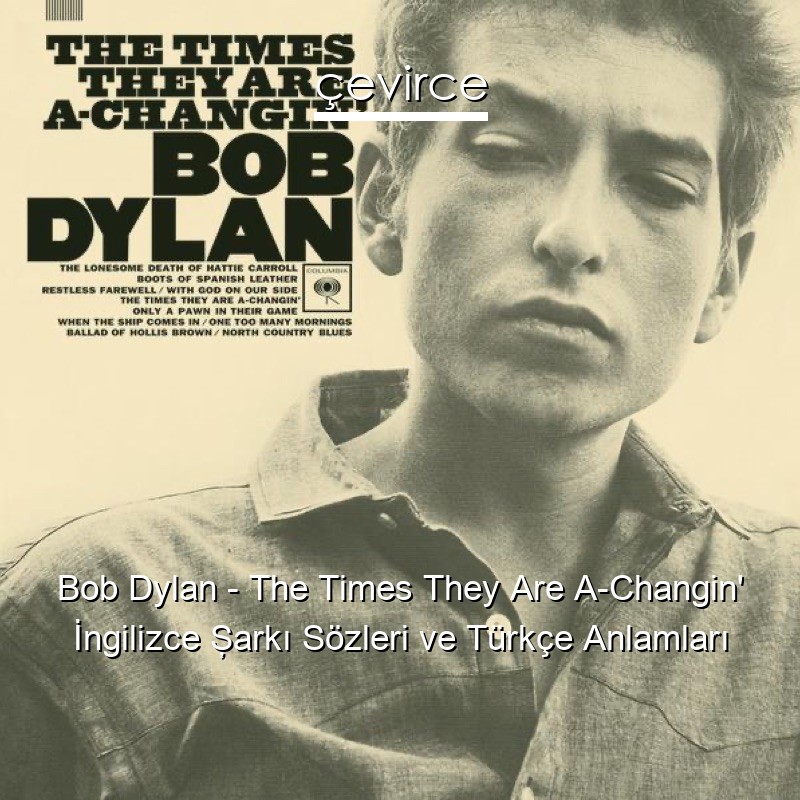 Bob Dylan – The Times They Are A-Changin’ İngilizce Şarkı Sözleri Türkçe Anlamları