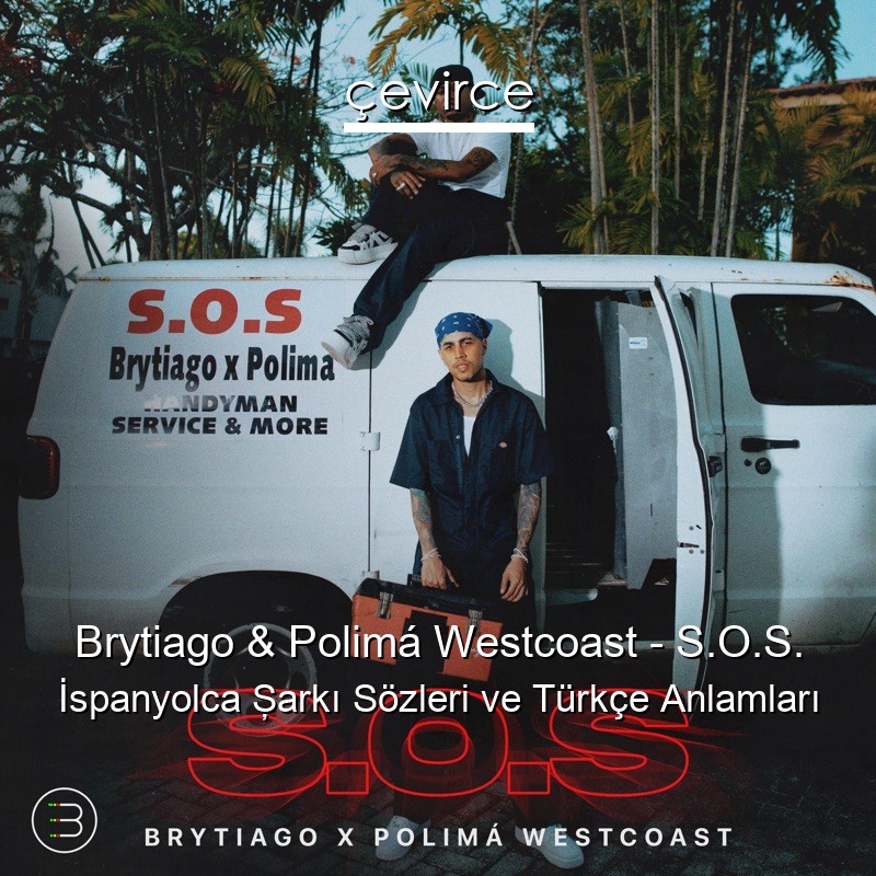 Brytiago & Polimá Westcoast – S.O.S. İspanyolca Şarkı Sözleri Türkçe Anlamları