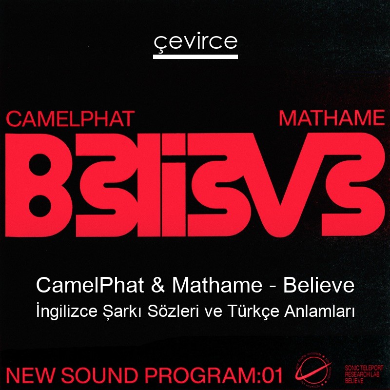 CamelPhat & Mathame – Believe İngilizce Şarkı Sözleri Türkçe Anlamları