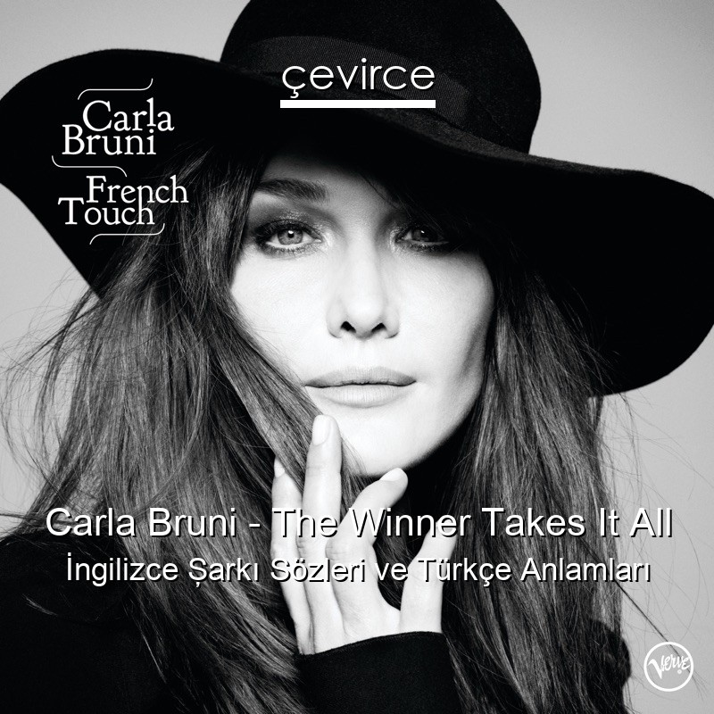 Carla Bruni – The Winner Takes It All İngilizce Şarkı Sözleri Türkçe Anlamları