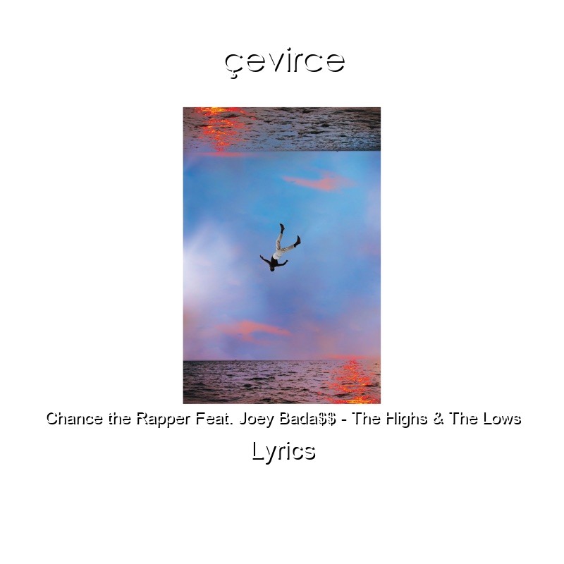 Chance the Rapper Feat. Joey Bada$$ – The Highs & The Lows Lyrics