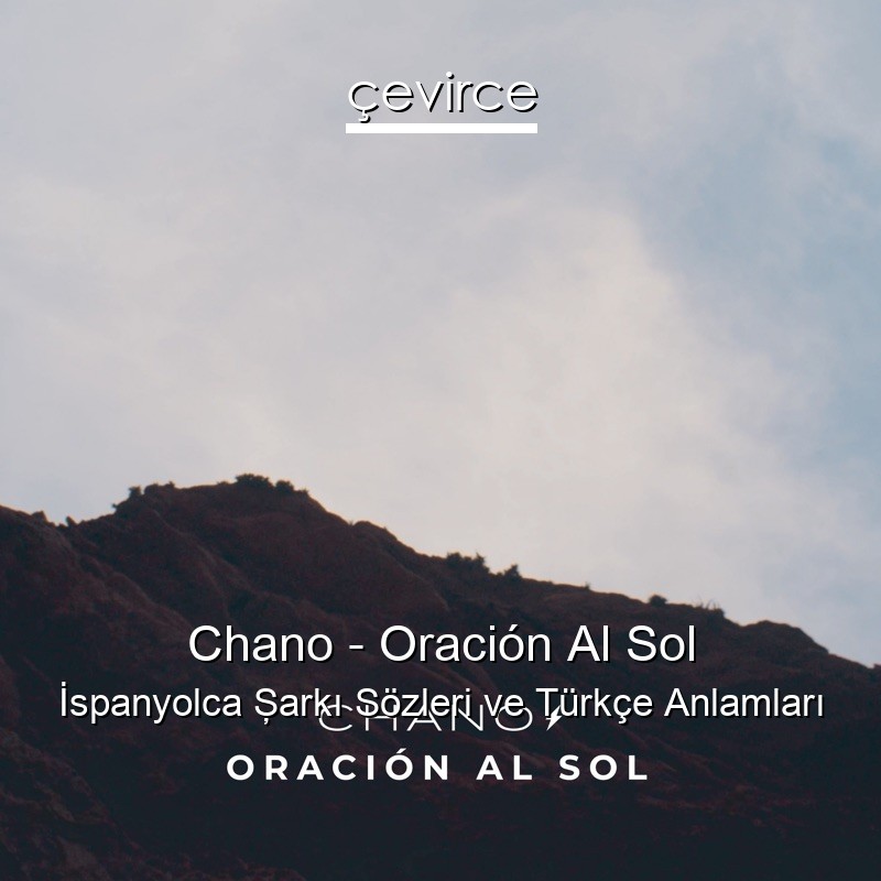 Chano – Oración Al Sol İspanyolca Şarkı Sözleri Türkçe Anlamları