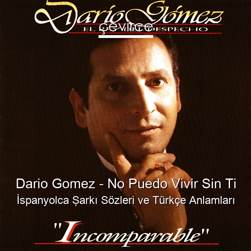 Dario Gomez – No Puedo Vivir Sin Ti İspanyolca Şarkı Sözleri Türkçe Anlamları