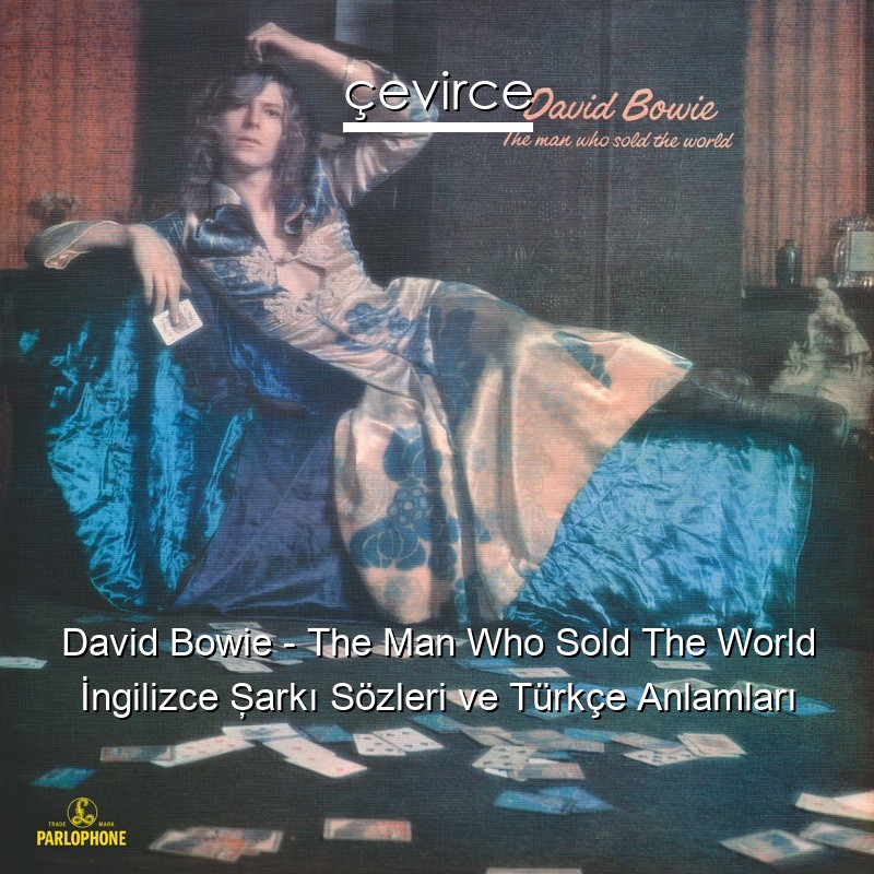 David Bowie – The Man Who Sold The World İngilizce Şarkı Sözleri Türkçe Anlamları